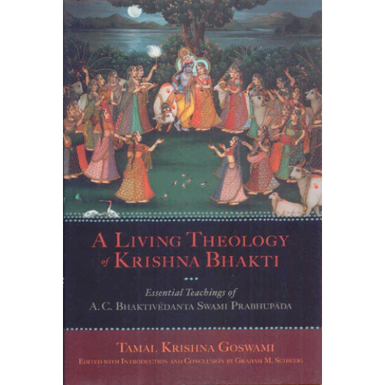 A Living Theology of Krishna Bhakti, Tamal Krishna Goswami