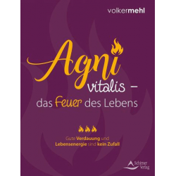 Agni vitalis – das Feuer des Lebens, Volker Mehl