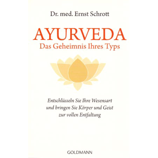 Ayurveda – Das Geheimnis Ihres Typs, Dr. med. Ernst Schrott