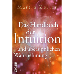 Das Handbuch der Intuition und übersinnlichen Wahrnehmung, Martin Zoller