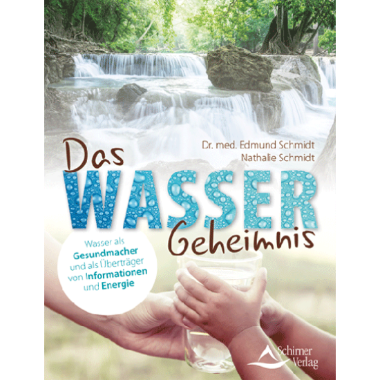 Das Wasser-Geheimnis, Dr. med. Edmund Schmidt / Nathalie Schmidt