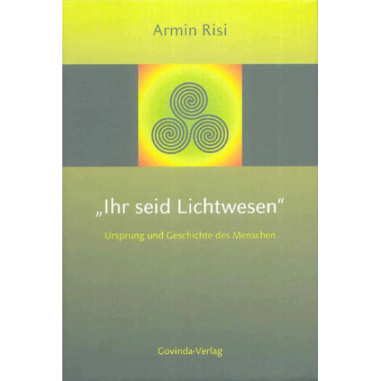 Ihr seid Lichtwesen, Armin Risi