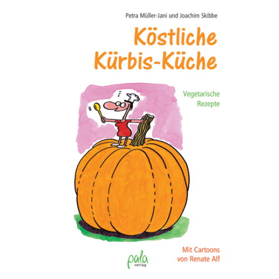 Köstliche Kürbis-Küche, Petra Müller-Jani • Joachim Skibbe