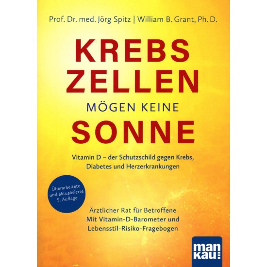 Krebszellen mögen keine Sonne, Prof. Dr. med. Jörg Spitz | William B. Grant, Ph. D. Krebszellen mögen keine Sonne, Prof. Dr. med. Jörg Spitz | William B. Grant, Ph. D.