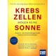 Krebszellen mögen keine Sonne, Prof. Dr. med. Jörg Spitz | William B. Grant, Ph. D. Krebszellen mögen keine Sonne, Prof. Dr. med. Jörg Spitz | William B. Grant, Ph. D.