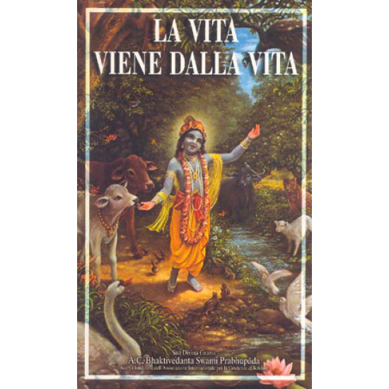 La Vita viene dalla Vita, Bhaktivedanta Swami Prabhupada