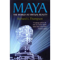 Maya - The World as Virtual Reality, Richard L.Thompson