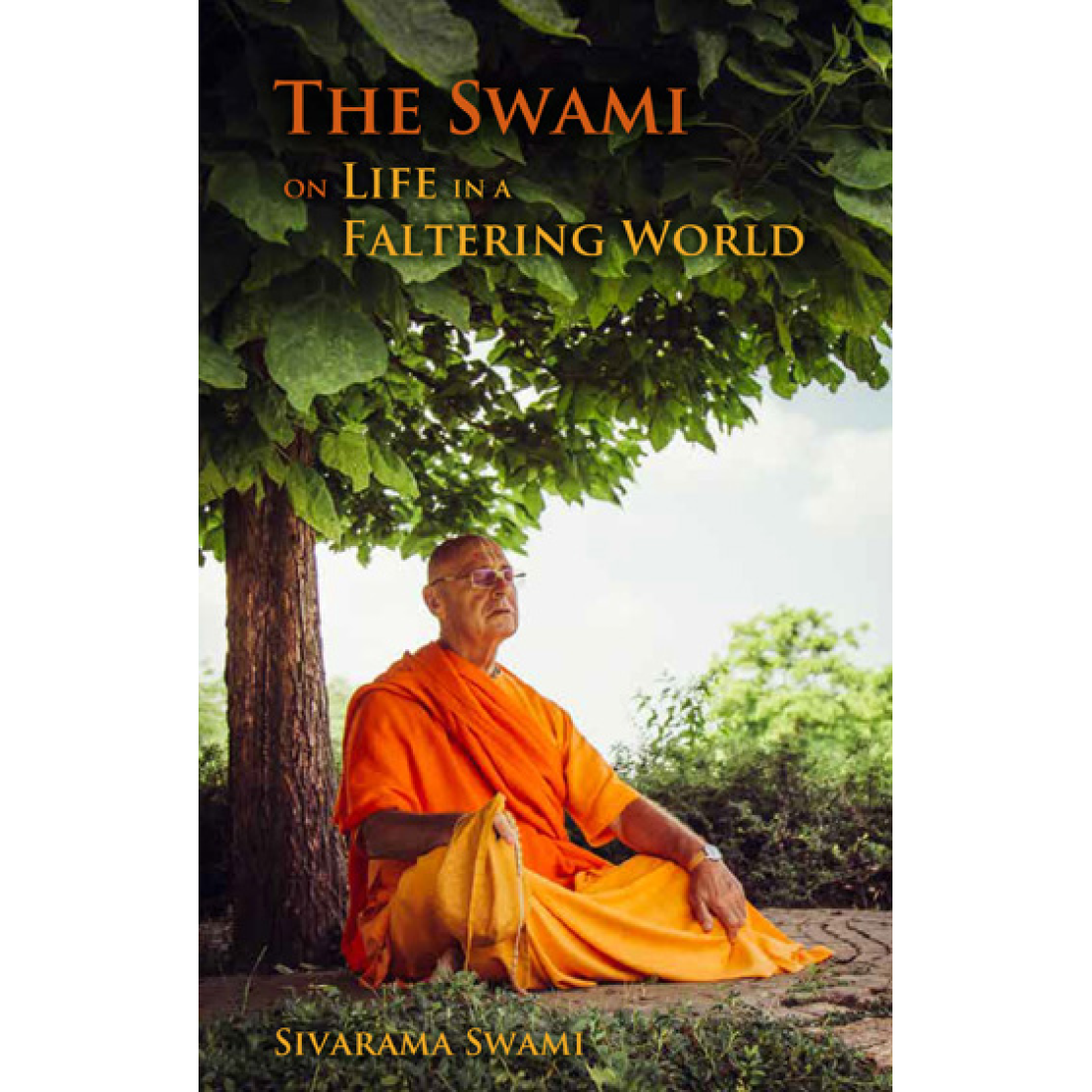 Faltering The Swami on Life in a Faltering World, Sivarama Swami