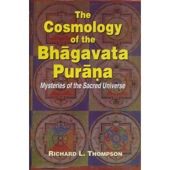 The Cosmology of the Bhagavata Purana, Richard L.Thompson The Cosmology of the Bhagavata Purana, Richard L.Thompson