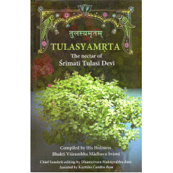 Tulasyamrta – The nectar of Srimati Tulasi Devi, Bhakti Visrambha Madhava Swami