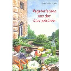 Vegetarisches aus der Klosterküche, Heike Kügler-Anger