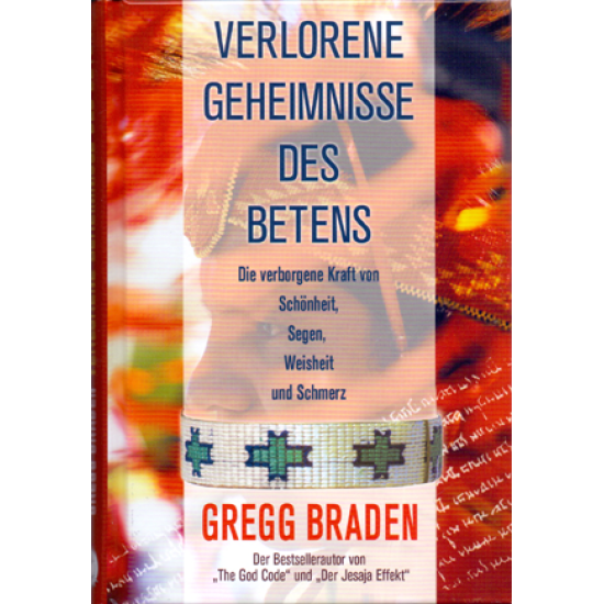 Verlorene Geheimnisse des Betens, Gregg Braden