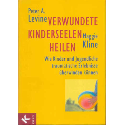 Verwundete Kinderseelen heilen, Peter A. Levine / Maggie Kline