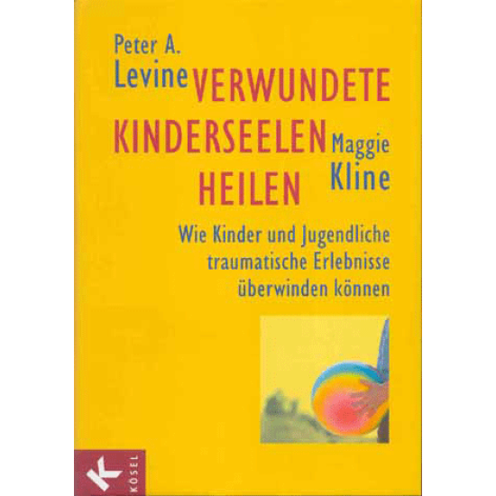 Verwundete Kinderseelen heilen, Peter A. Levine / Maggie Kline