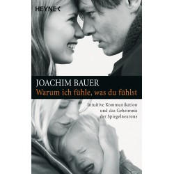 Warum ich fühle, was du fühlst; Joachim Bauer