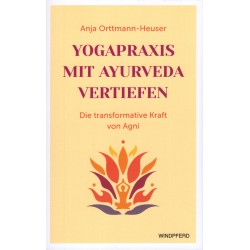Yogapraxis mit Ayurveda vertiefen, Anja Orttmann-Heuser