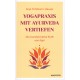 Yogapraxis mit Ayurveda vertiefen, Anja Orttmann-Heuser Yogapraxis mit Ayurveda vertiefen, Anja Orttmann-Heuser